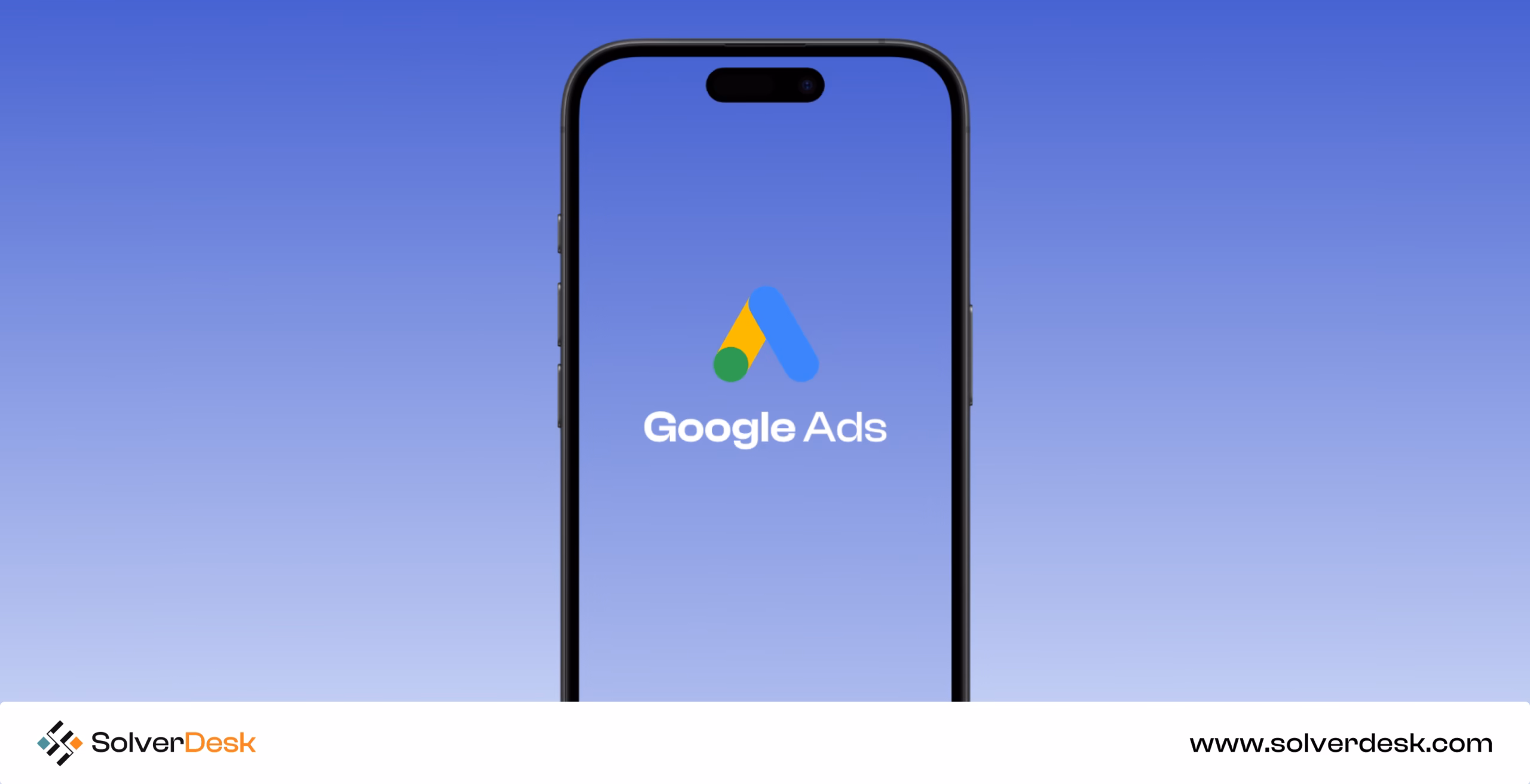 Smartphone screen with Google Ads logo on blue background and SolverDesk branding at bottom.